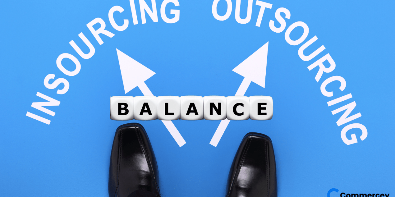 Outsourcing vs. Insourcing: Finding the Right Balance!