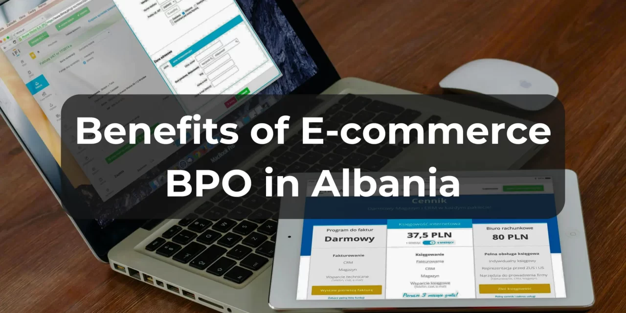 Benefits of E-commerce BPO in Albania 2024